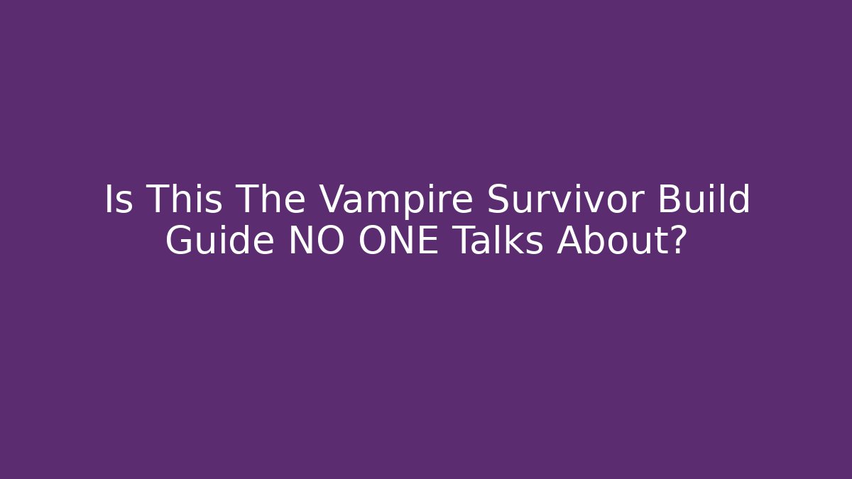 Is This The Vampire Survivor Build Guide NO ONE Talks About?