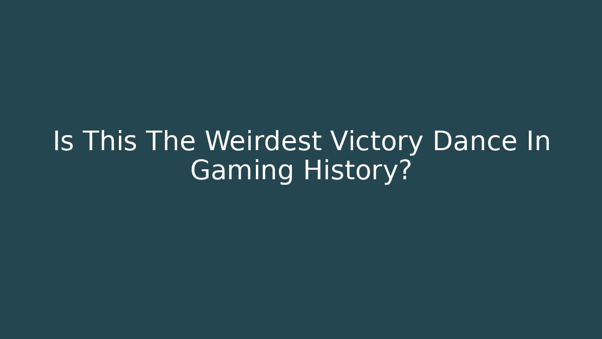 Is This The Weirdest Victory Dance In Gaming History?