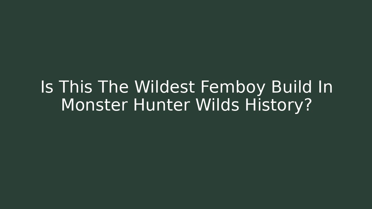 Is This The Wildest Femboy Build In Monster Hunter Wilds History?