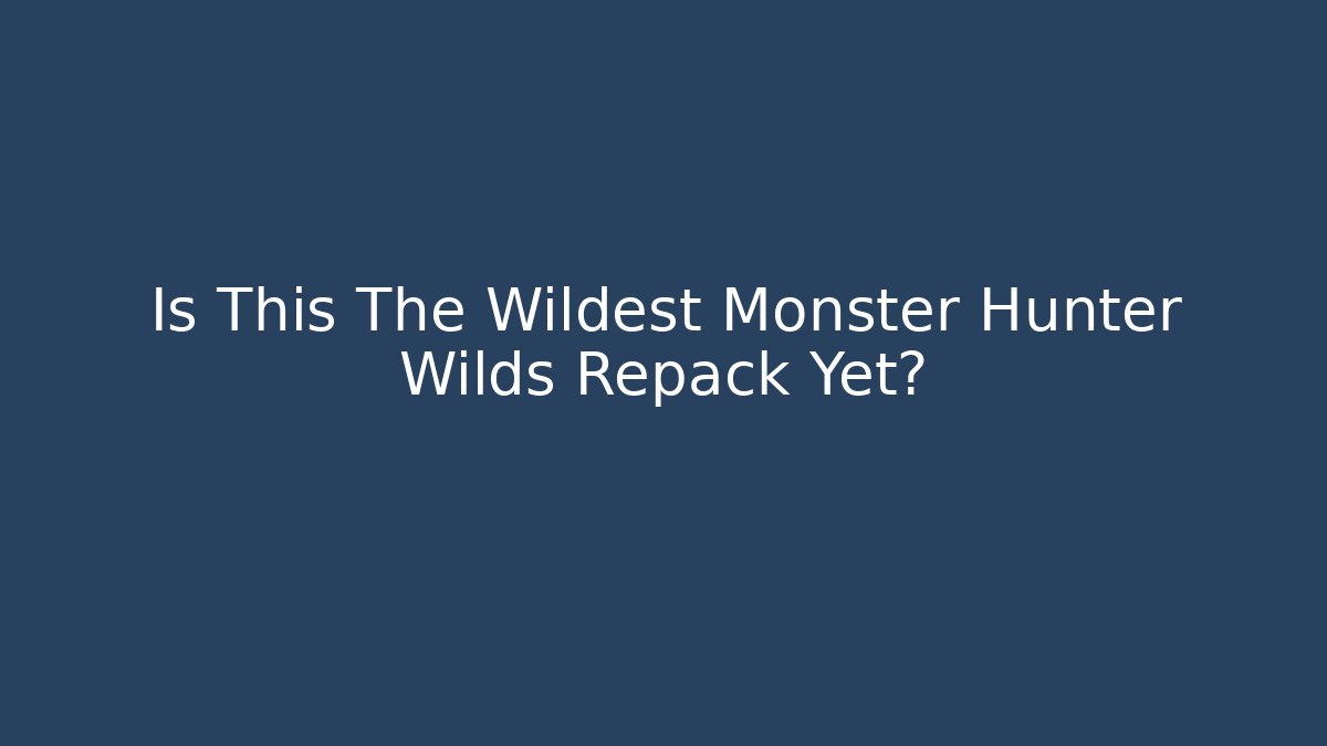 Is This The Wildest Monster Hunter Wilds Repack Yet? - Create More Assets