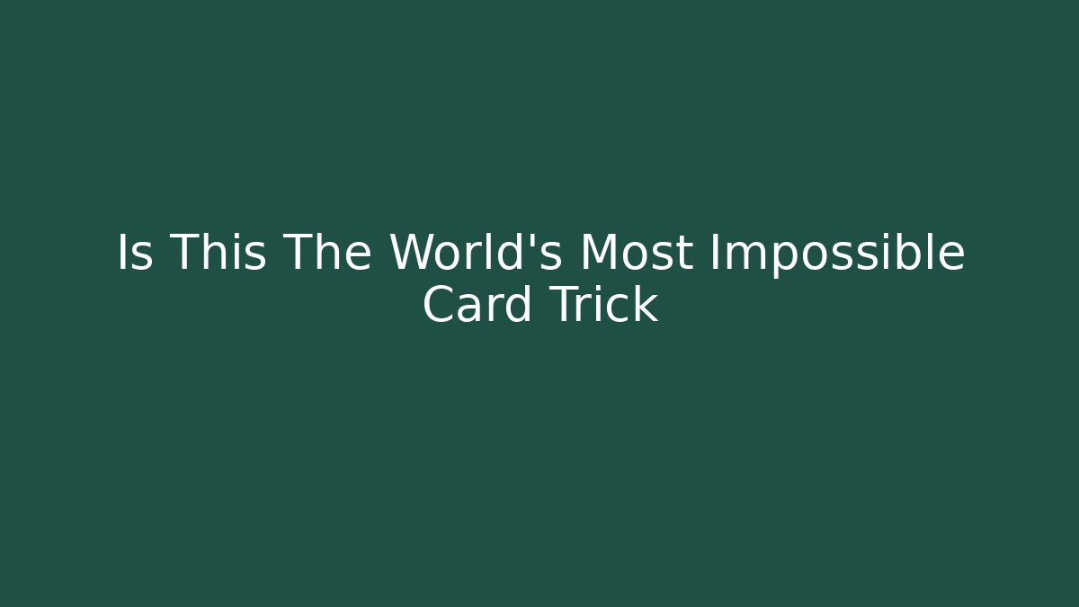 Is This The World's Most Impossible Card Trick