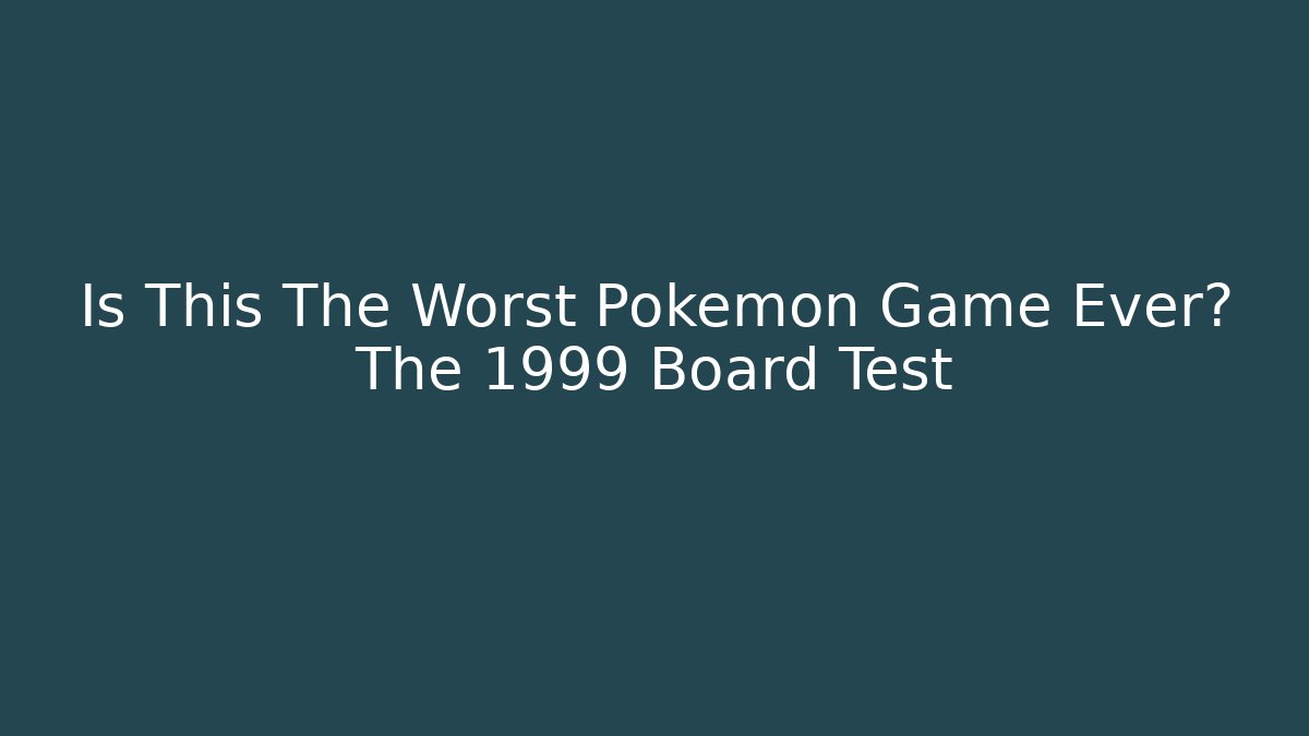 Is This The Worst Pokemon Game Ever? The 1999 Board Test