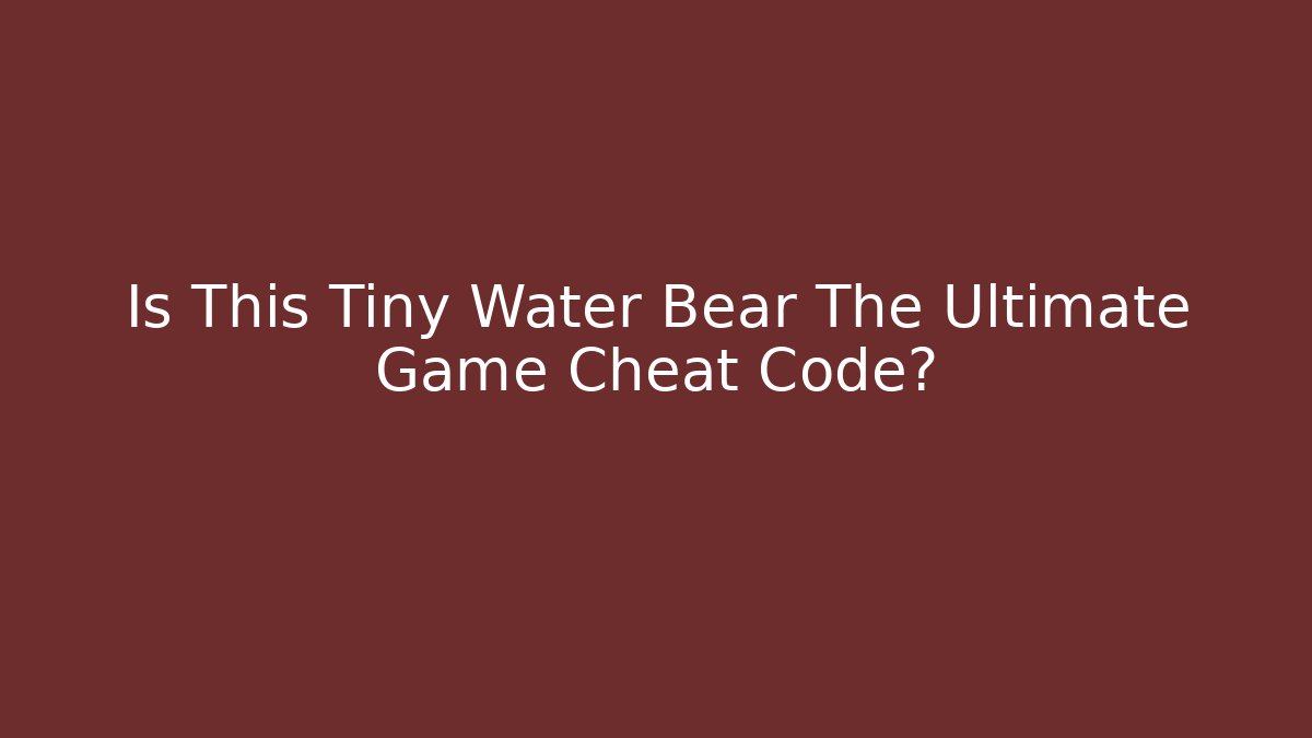 Is This Tiny Water Bear The Ultimate Game Cheat Code?