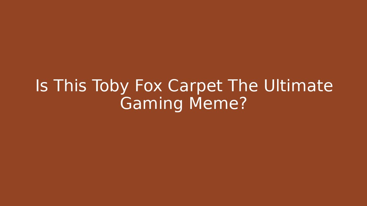 Is This Toby Fox Carpet The Ultimate Gaming Meme?