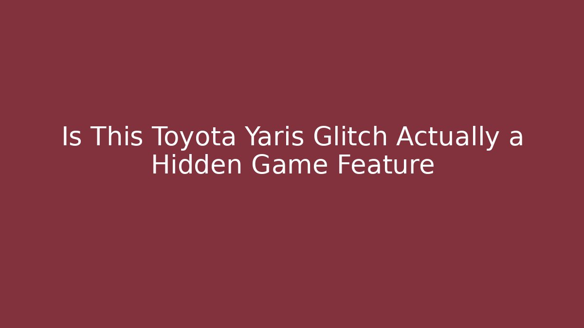 Is This Toyota Yaris Glitch Actually a Hidden Game Feature