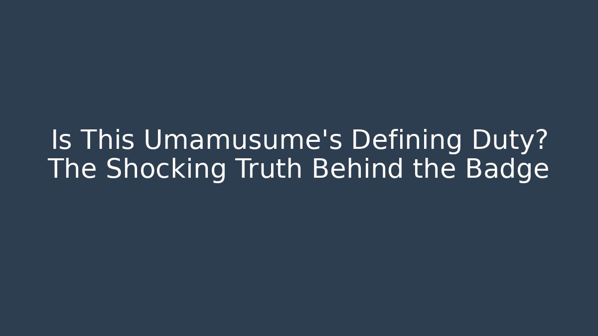 Is This Umamusume's Defining Duty? The Shocking Truth Behind the Badge