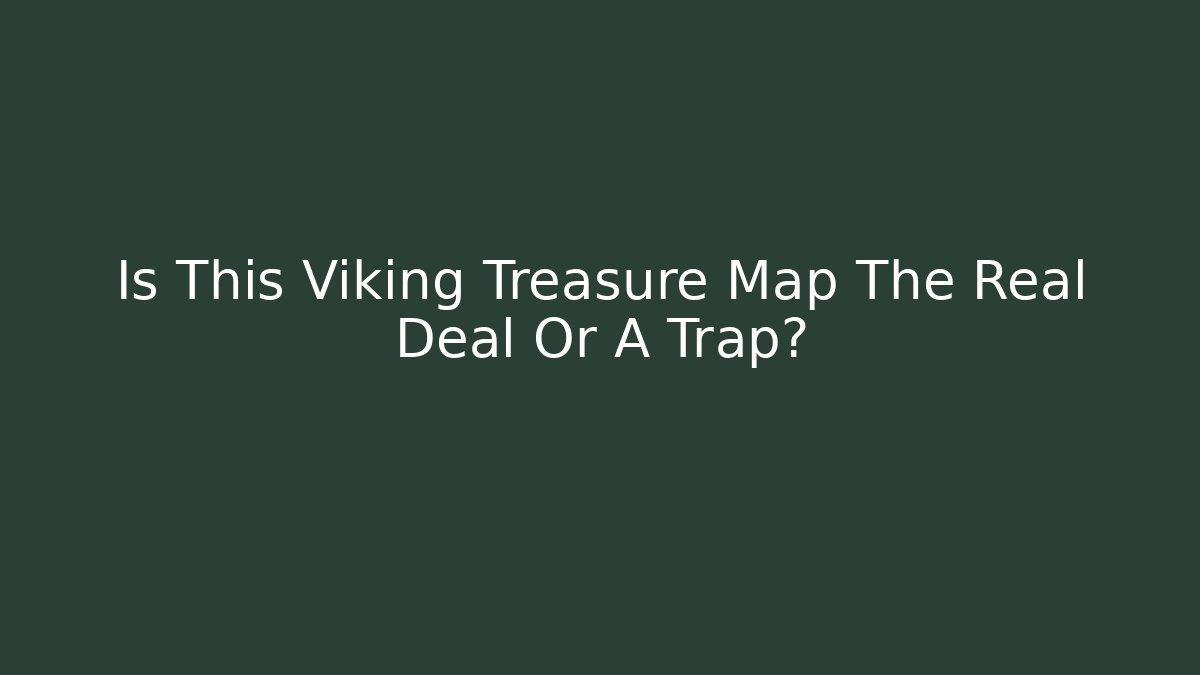 Is This Viking Treasure Map The Real Deal Or A Trap?