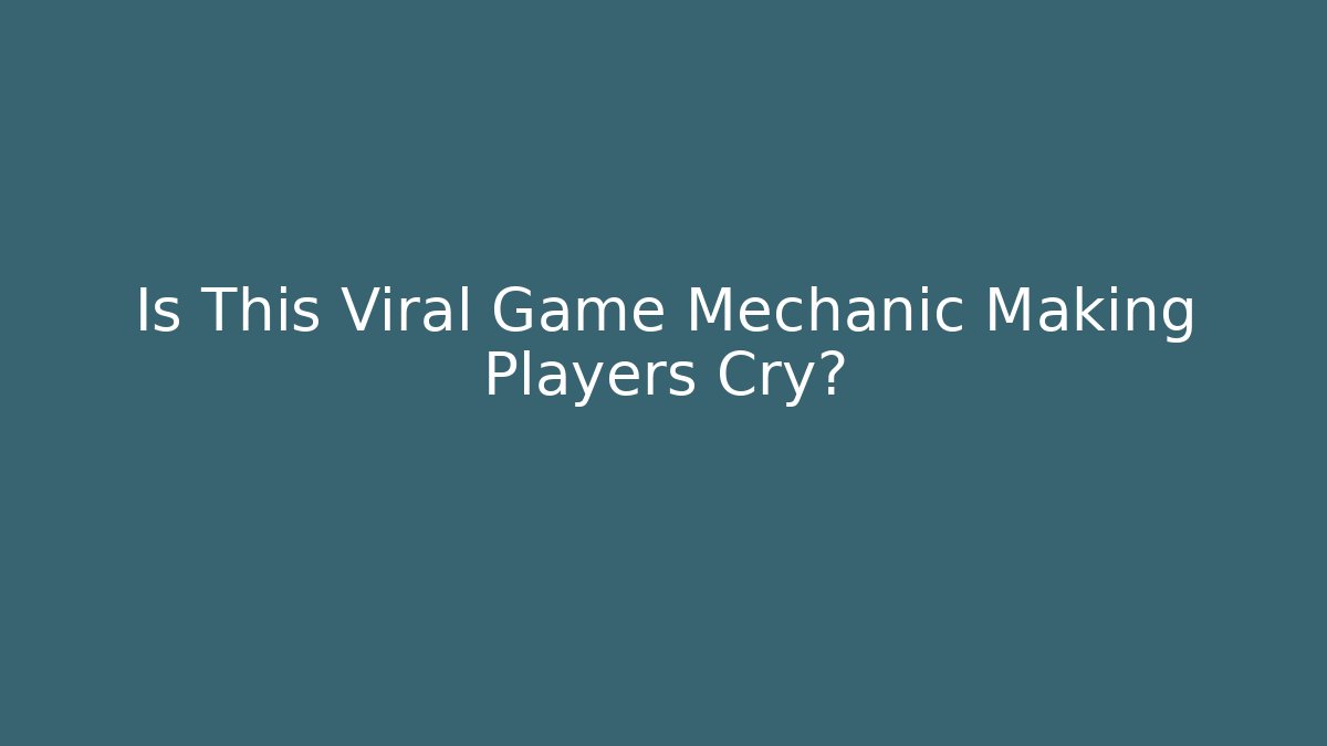 Is This Viral Game Mechanic Making Players Cry? - Create More Assets