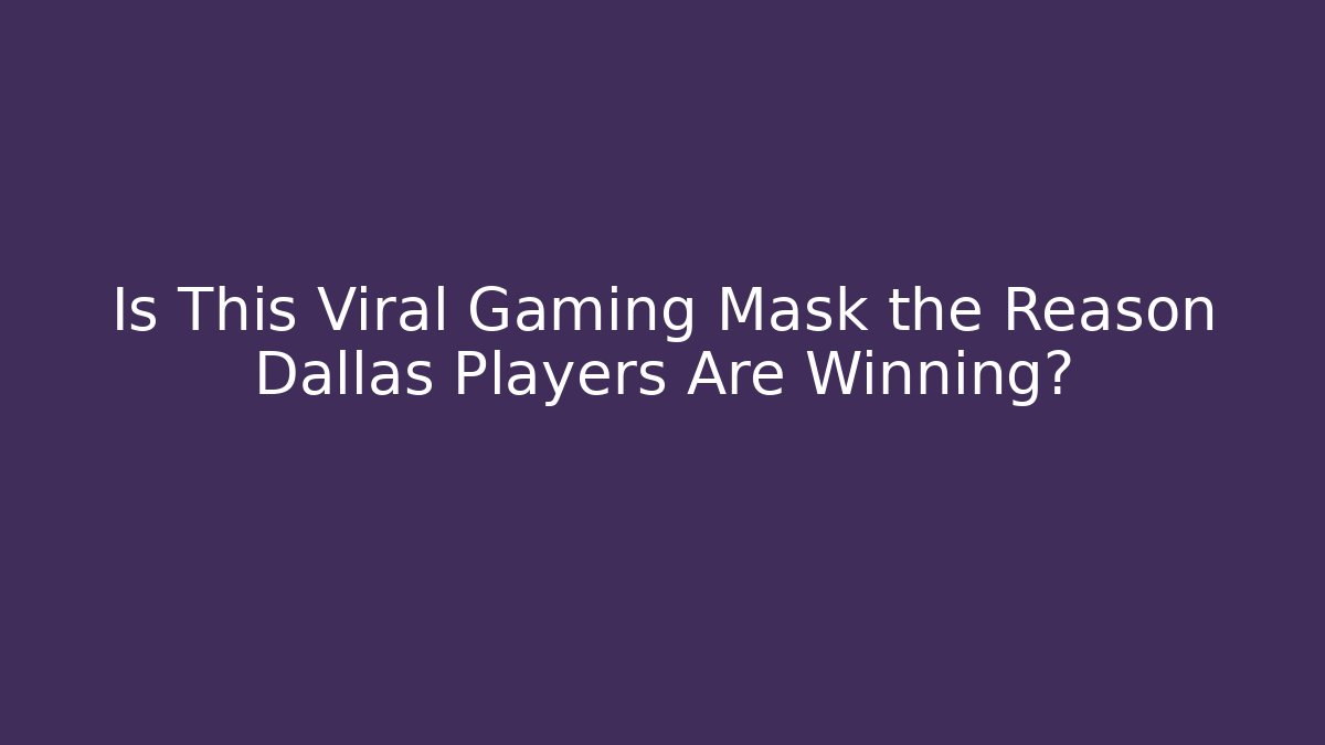 Is This Viral Gaming Mask the Reason Dallas Players Are Winning?
