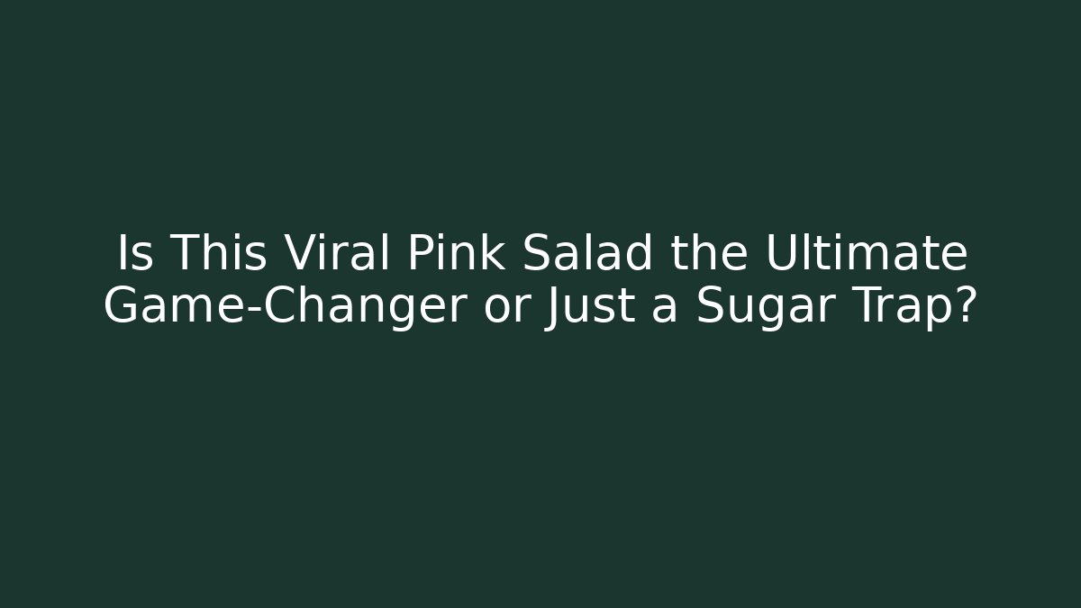 Is This Viral Pink Salad the Ultimate Game-Changer or Just a Sugar Trap?