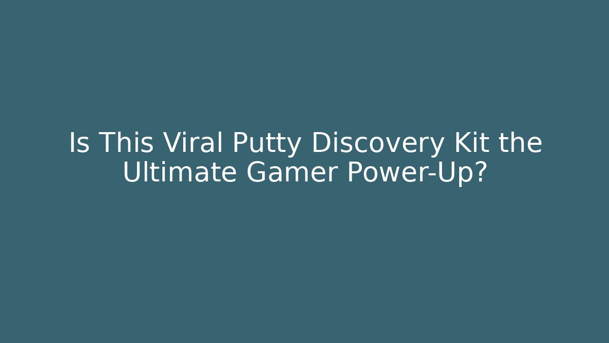 Is This Viral Putty Discovery Kit the Ultimate Gamer Power-Up?