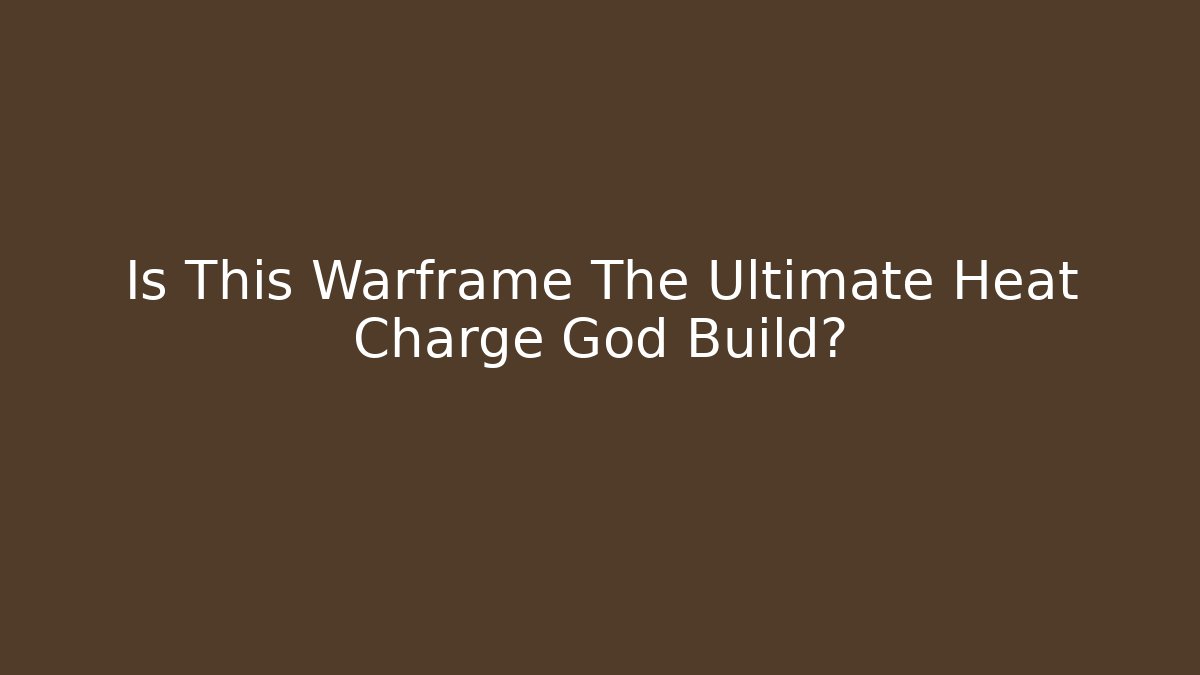 Is This Warframe The Ultimate Heat Charge God Build?