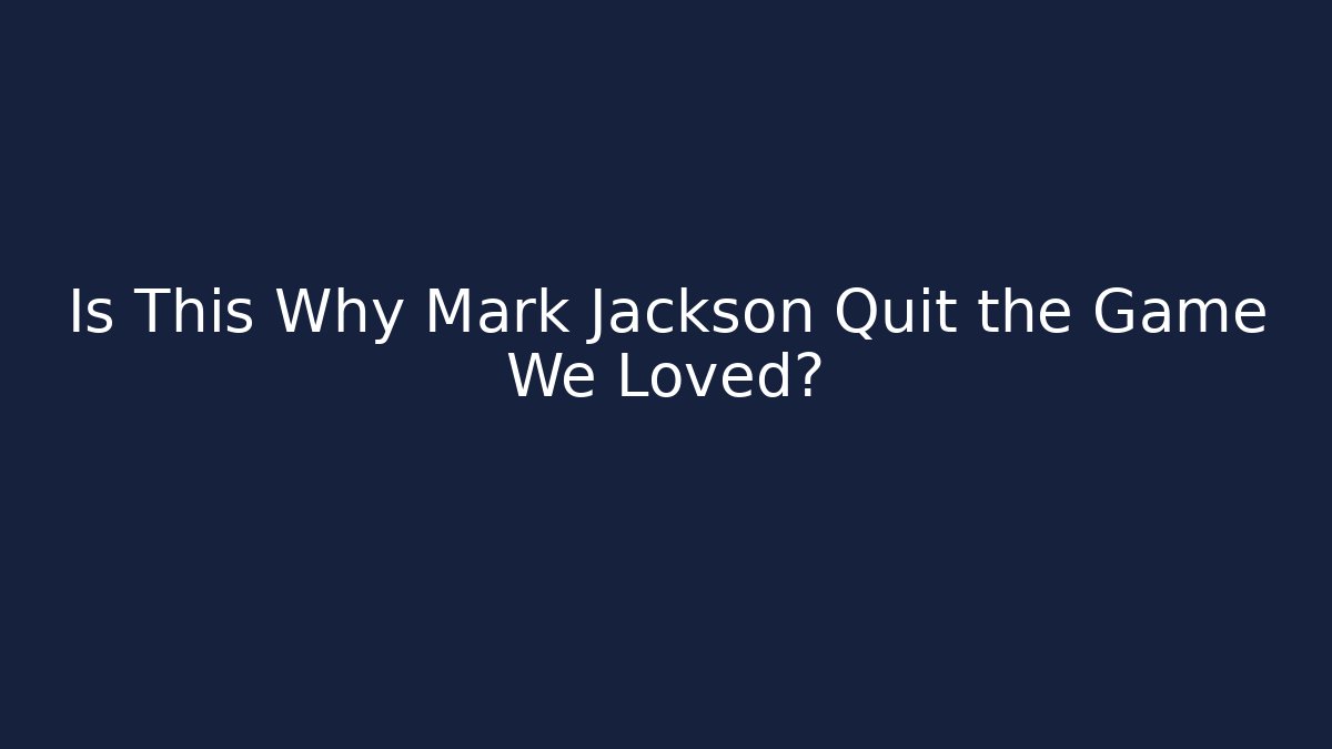 Is This Why Mark Jackson Quit the Game We Loved?