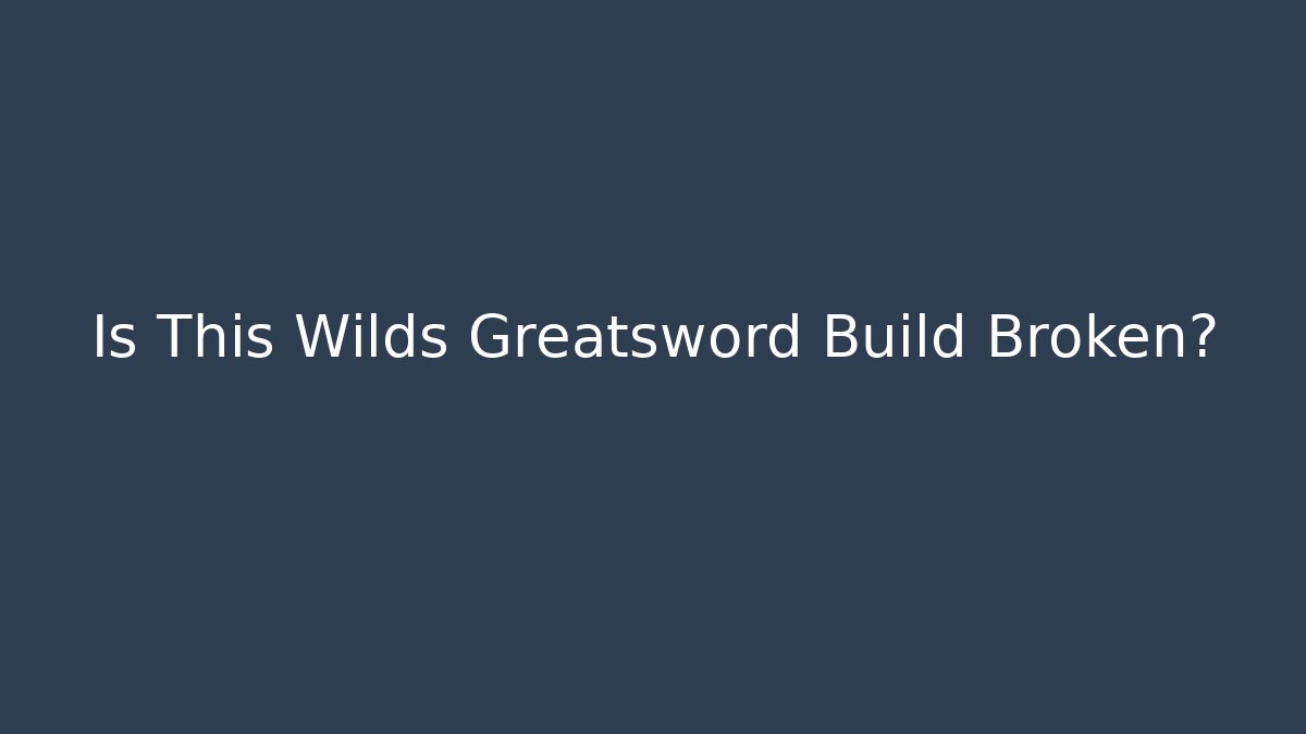 Is This Wilds Greatsword Build Broken? - Create More Assets