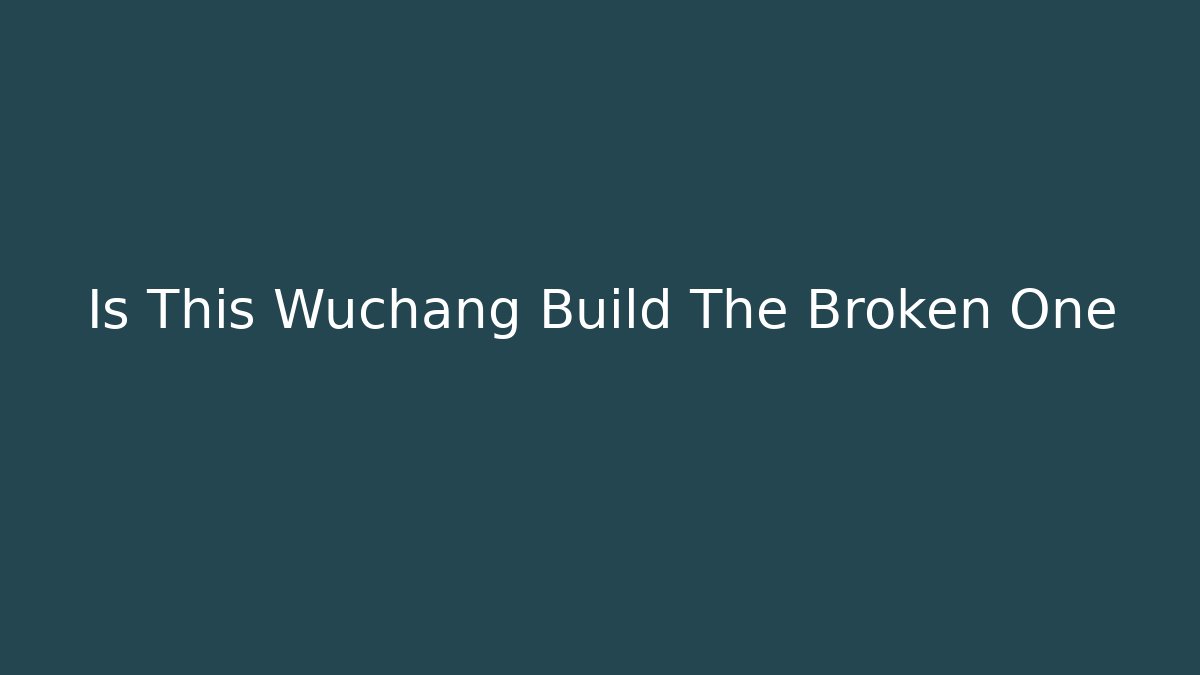 Is This Wuchang Build The Broken One - Create More Assets