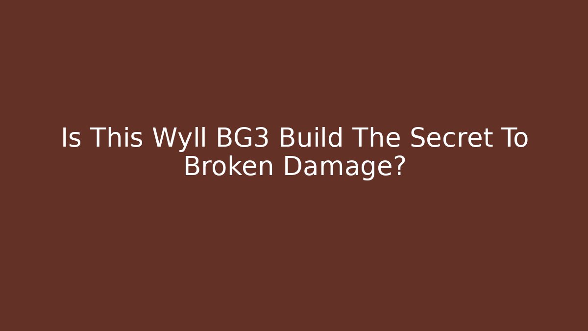 Is This Wyll BG3 Build The Secret To Broken Damage?