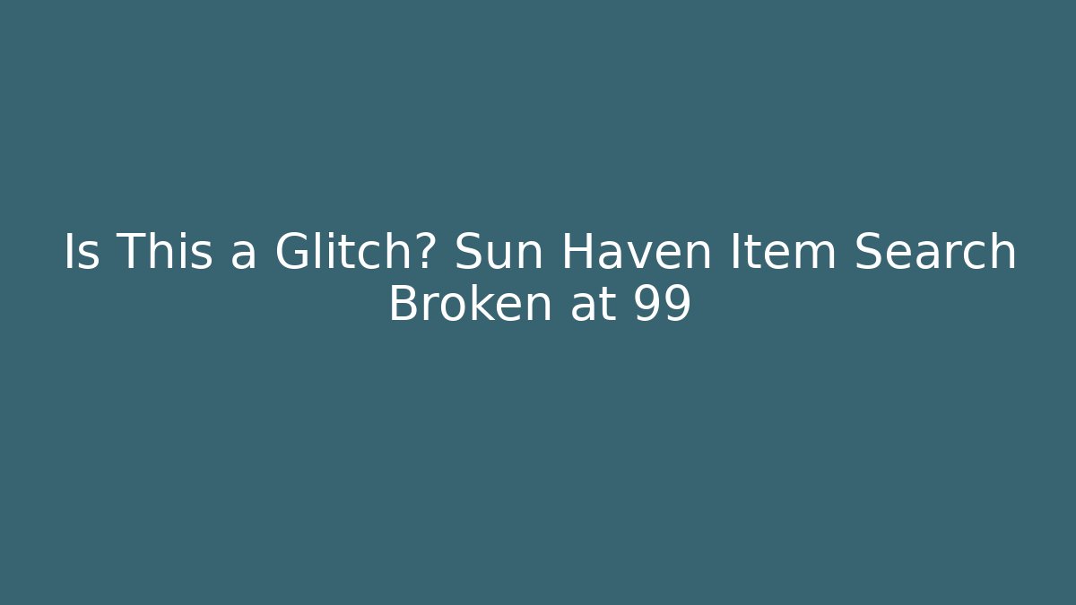 Is This a Glitch? Sun Haven Item Search Broken at 99