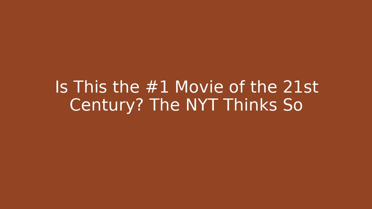 Is This the #1 Movie of the 21st Century? The NYT Thinks So