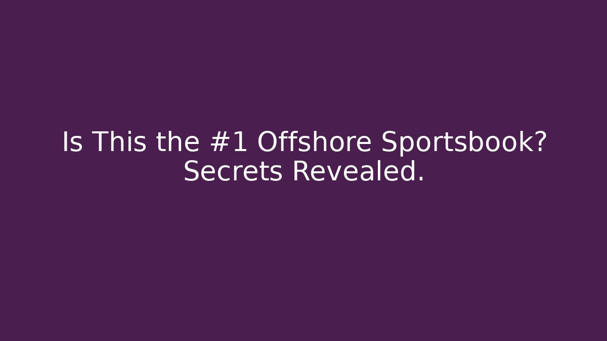 Is This the #1 Offshore Sportsbook? Secrets Revealed.