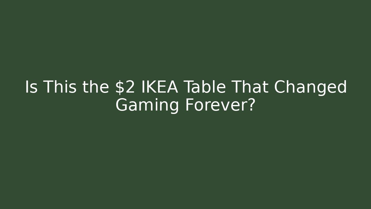 Is This the $2 IKEA Table That Changed Gaming Forever?