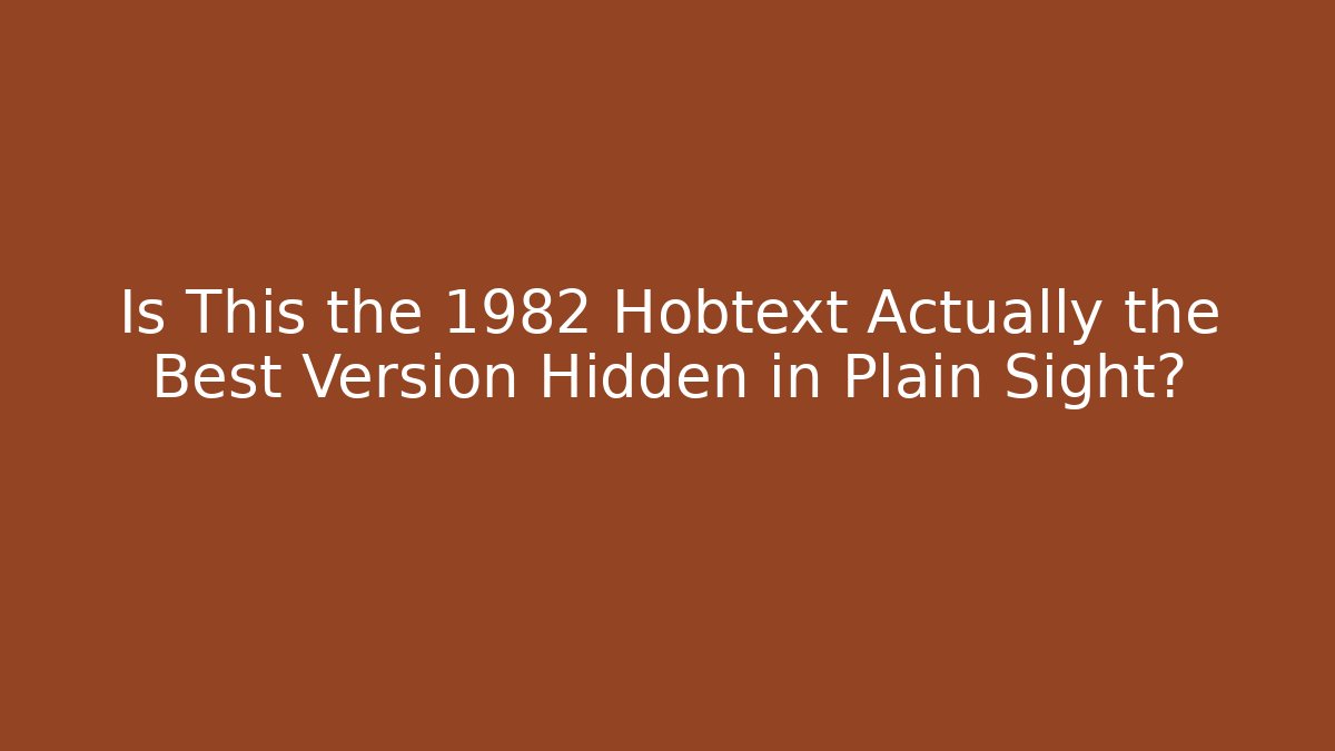 Is This the 1982 Hobtext Actually the Best Version Hidden in Plain Sight?