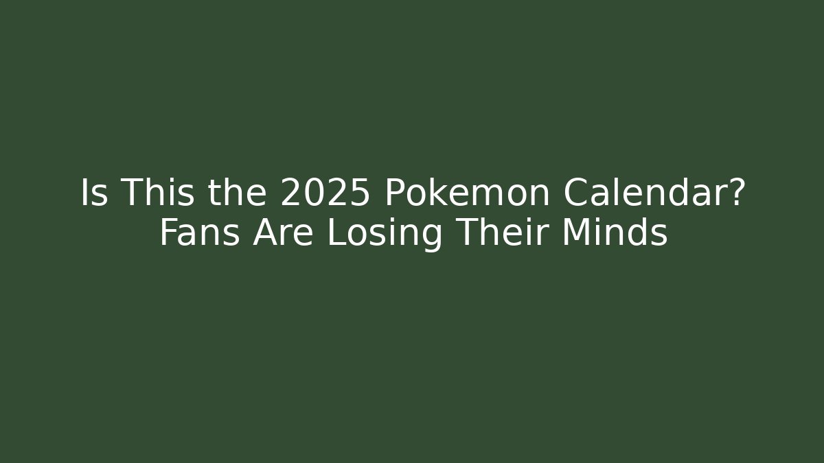 Is This the 2025 Pokémon Calendar? Fans Are Losing Their Minds