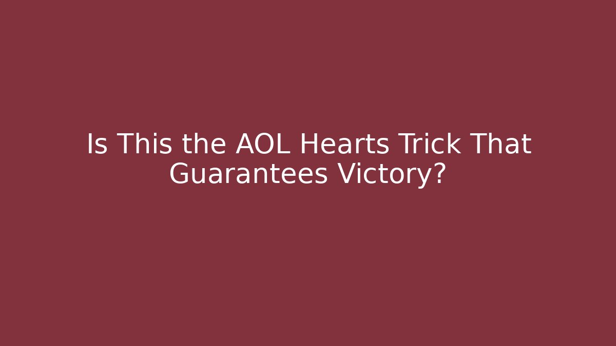 Is This the AOL Hearts Trick That Guarantees Victory?