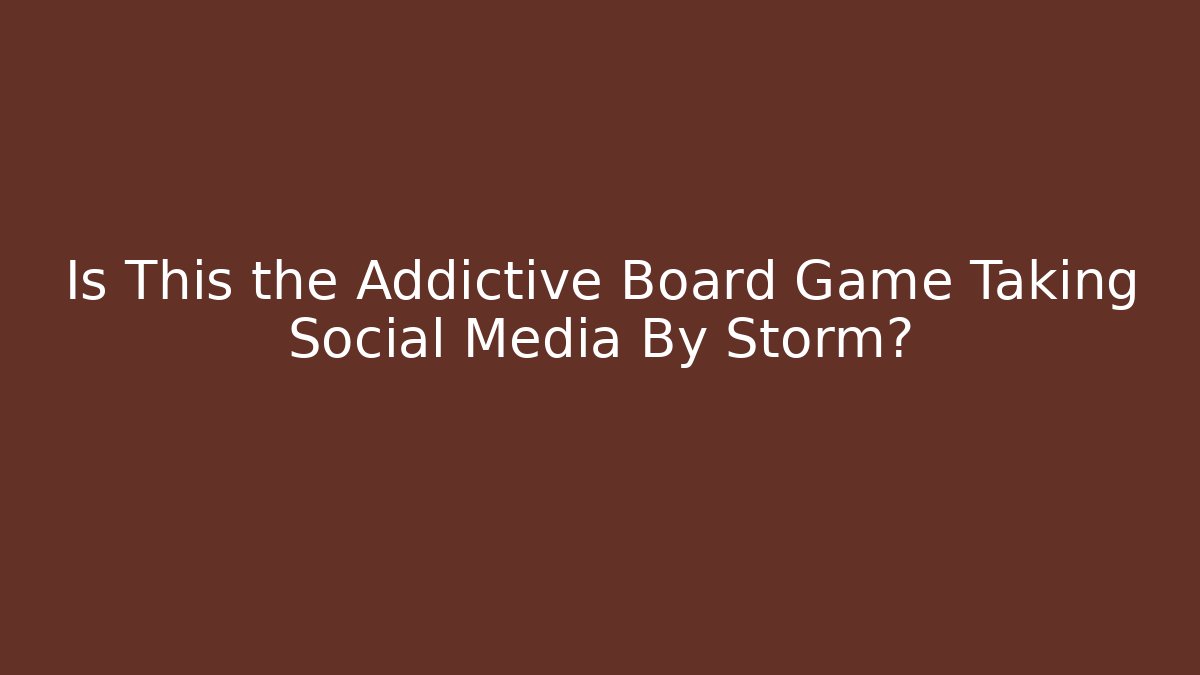 Is This the Addictive Board Game Taking Social Media By Storm?