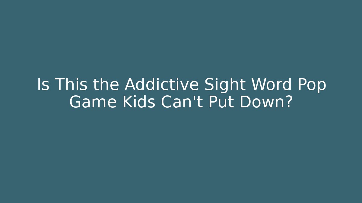 Is This the Addictive Sight Word Pop Game Kids Can't Put Down?