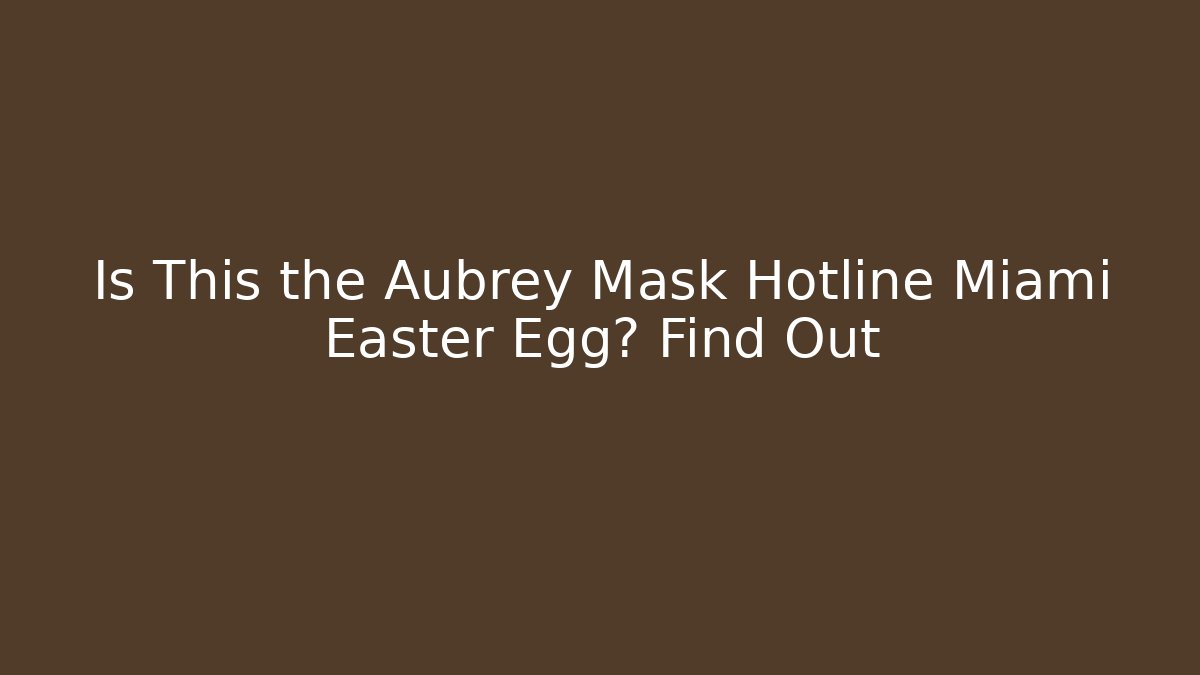 Is This the Aubrey Mask Hotline Miami Easter Egg? Find Out