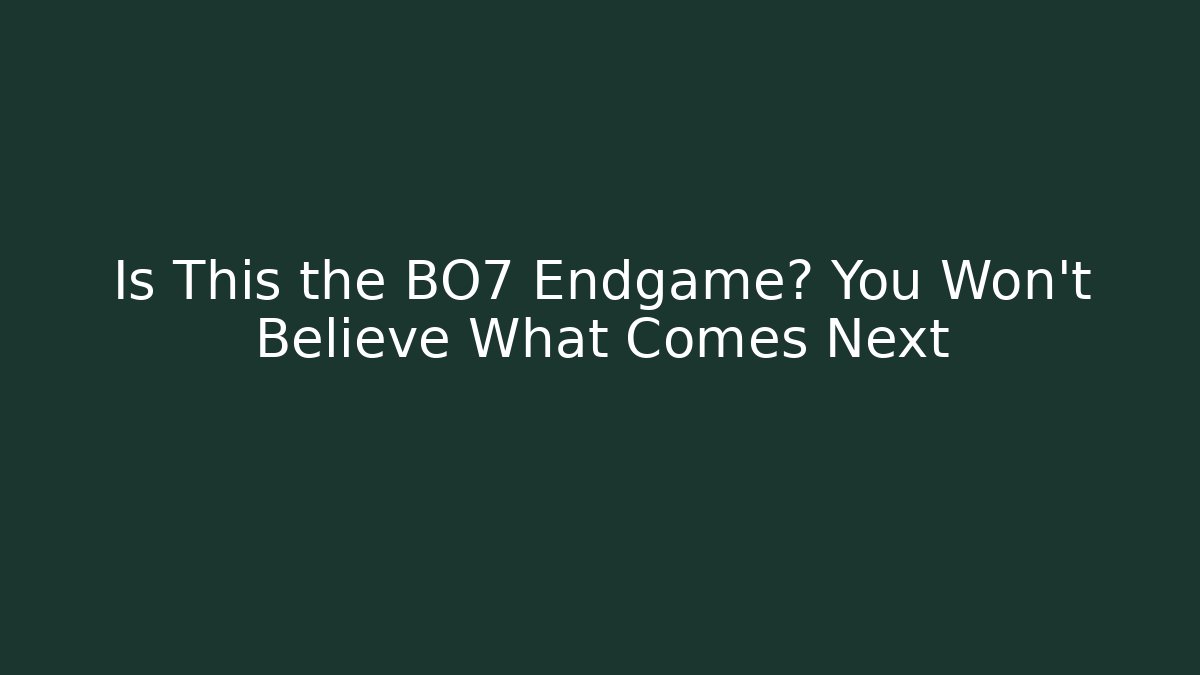 Is This the BO7 Endgame? You Won't Believe What Comes Next