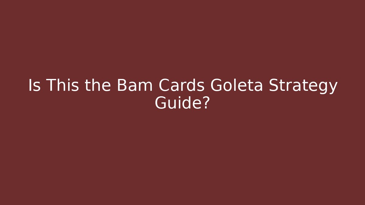 Is This the Bam Cards Goleta Strategy Guide? - Create More Assets