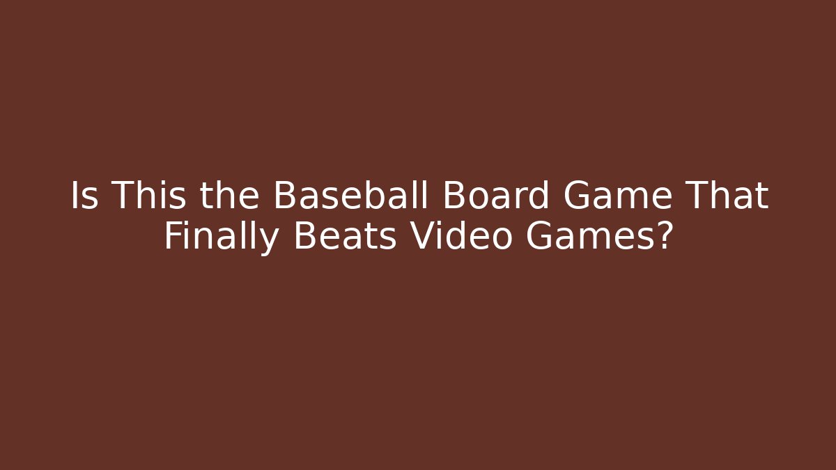 Is This the Baseball Board Game That Finally Beats Video Games?