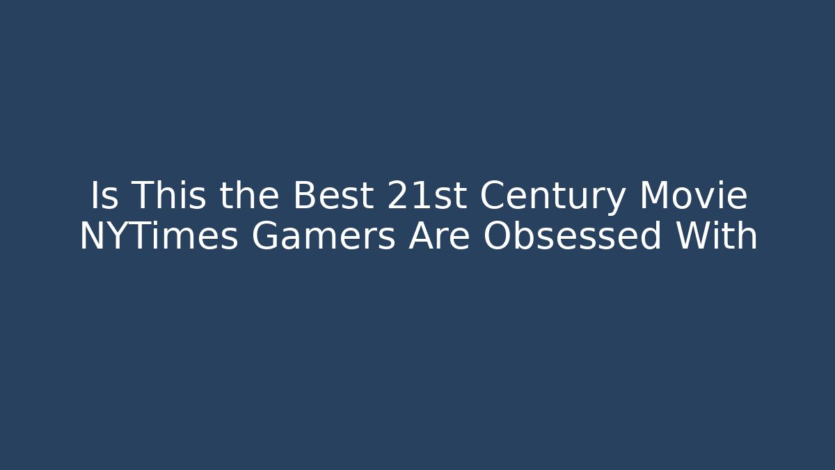 Is This the Best 21st Century Movie NYTimes Gamers Are Obsessed With