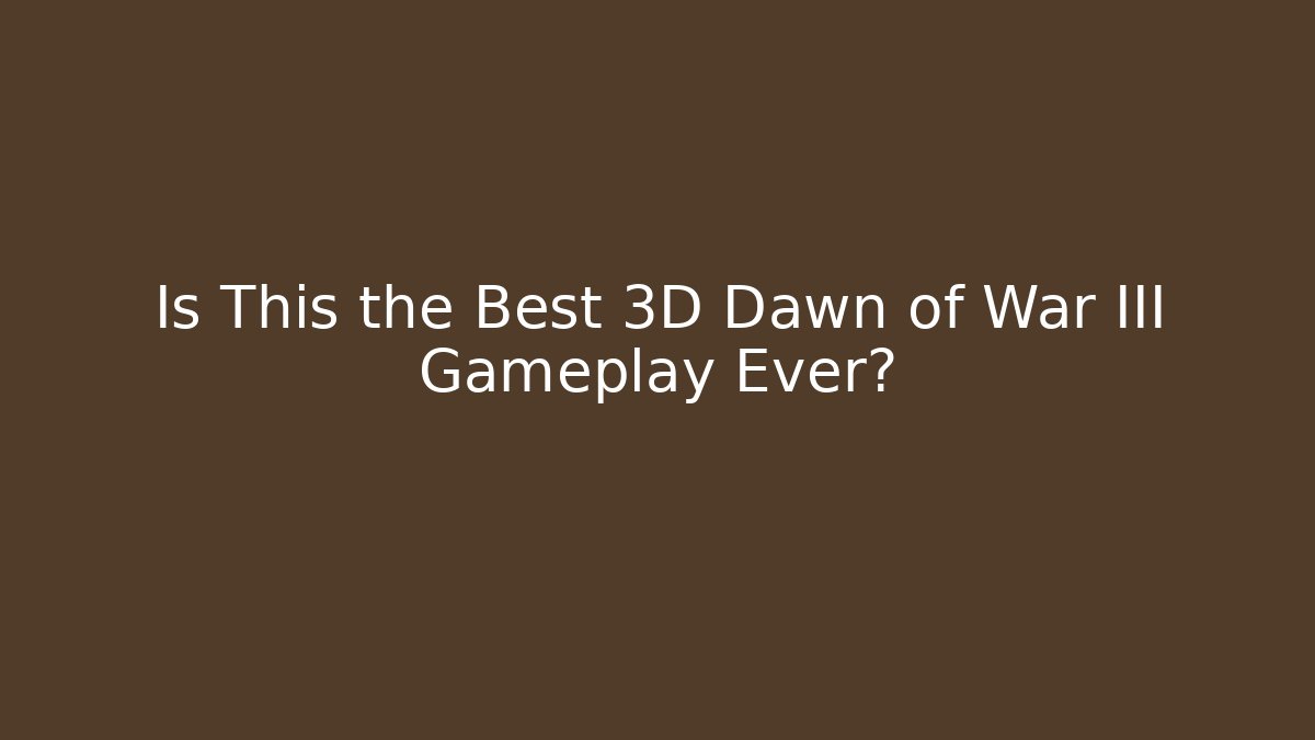 Is This the Best 3D Dawn of War III Gameplay Ever?