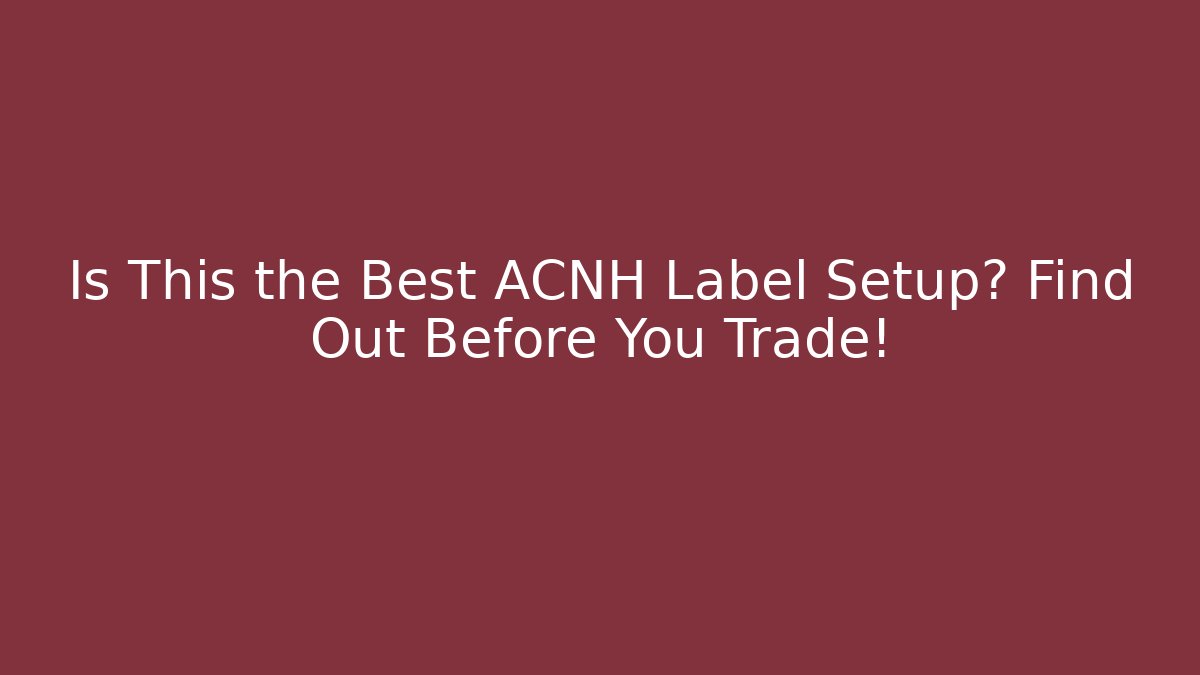 Is This the Best ACNH Label Setup? Find Out Before You Trade!