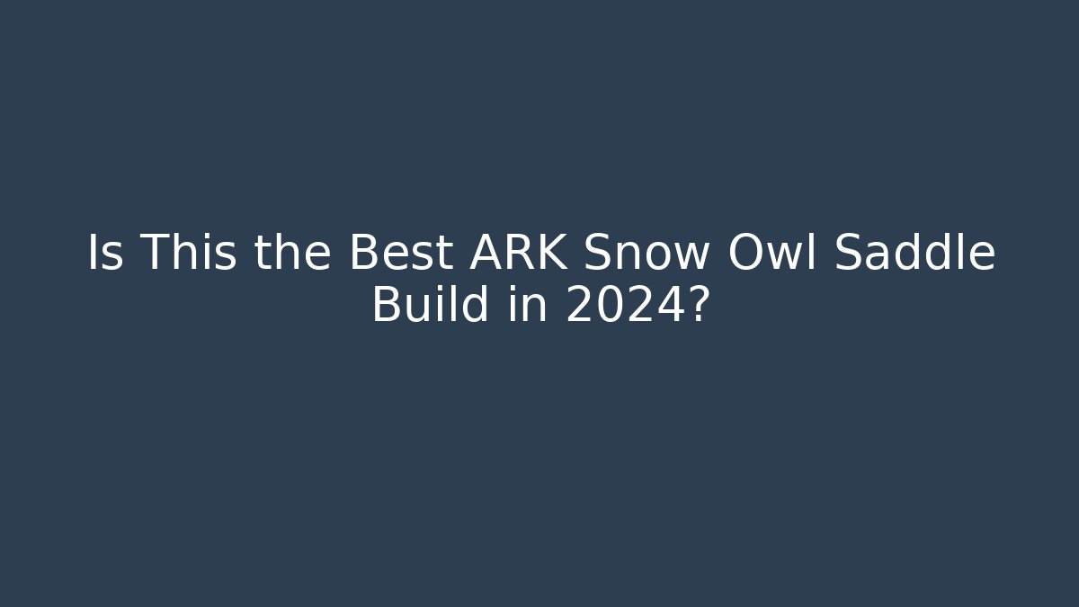 Is This the Best ARK Snow Owl Saddle Build in 2024?