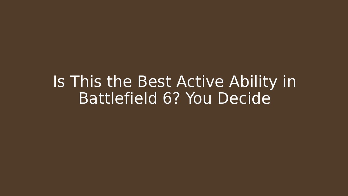 Is This the Best Active Ability in Battlefield 6? You Decide