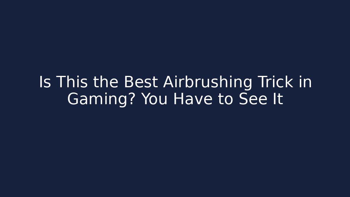 Is This the Best Airbrushing Trick in Gaming? You Have to See It
