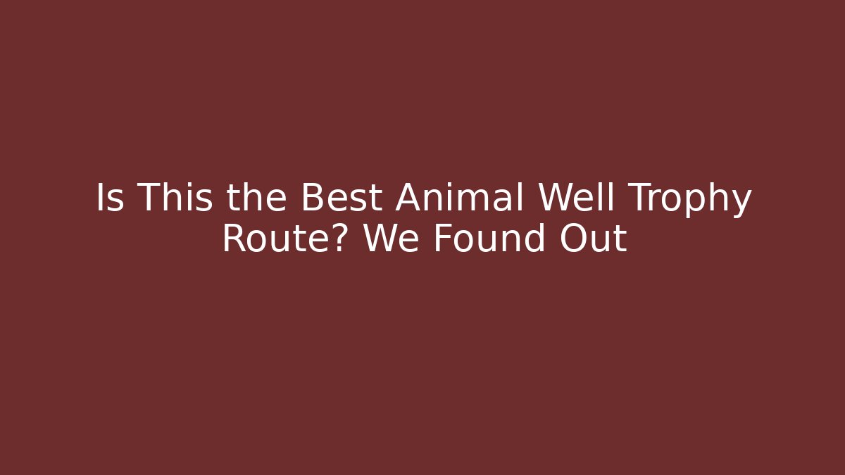 Is This the Best Animal Well Trophy Route? We Found Out