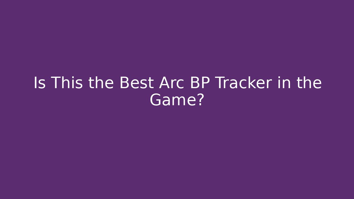 Is This the Best Arc BP Tracker in the Game?