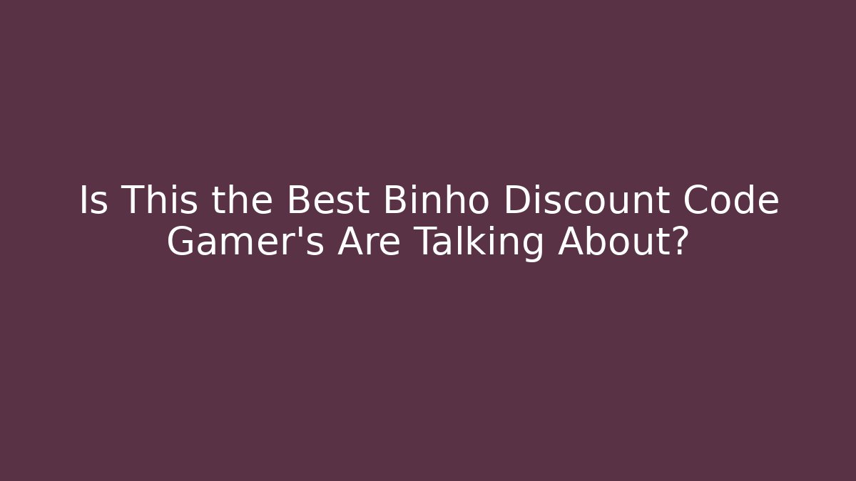 Is This the Best Binho Discount Code Gamer’s Are Talking About?