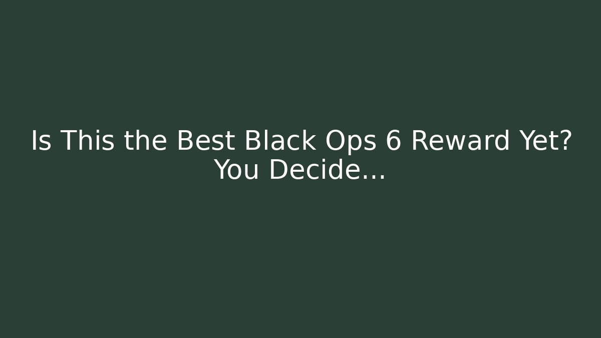 Is This the Best Black Ops 6 Reward Yet? You Decide…
