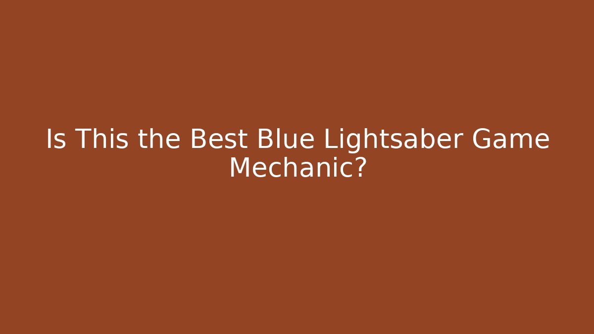 Is This the Best Blue Lightsaber Game Mechanic?