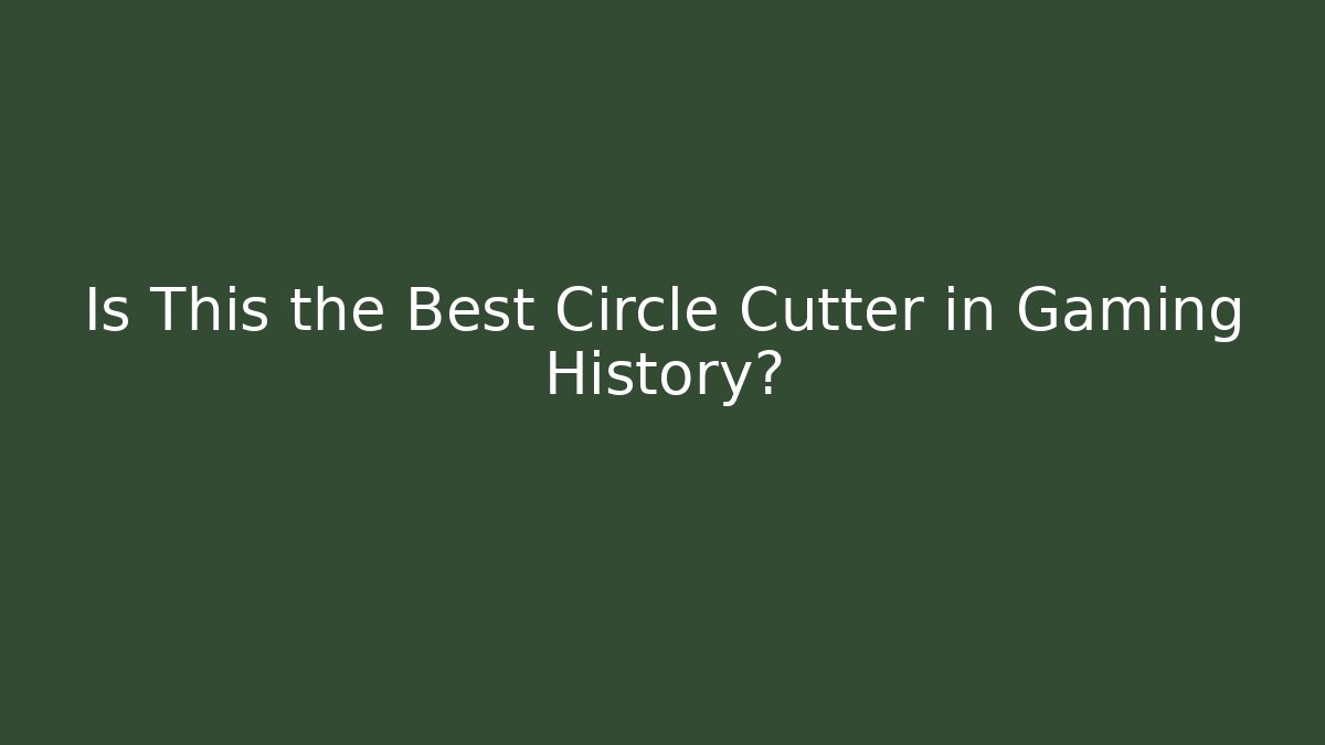 Is This the Best Circle Cutter in Gaming History?