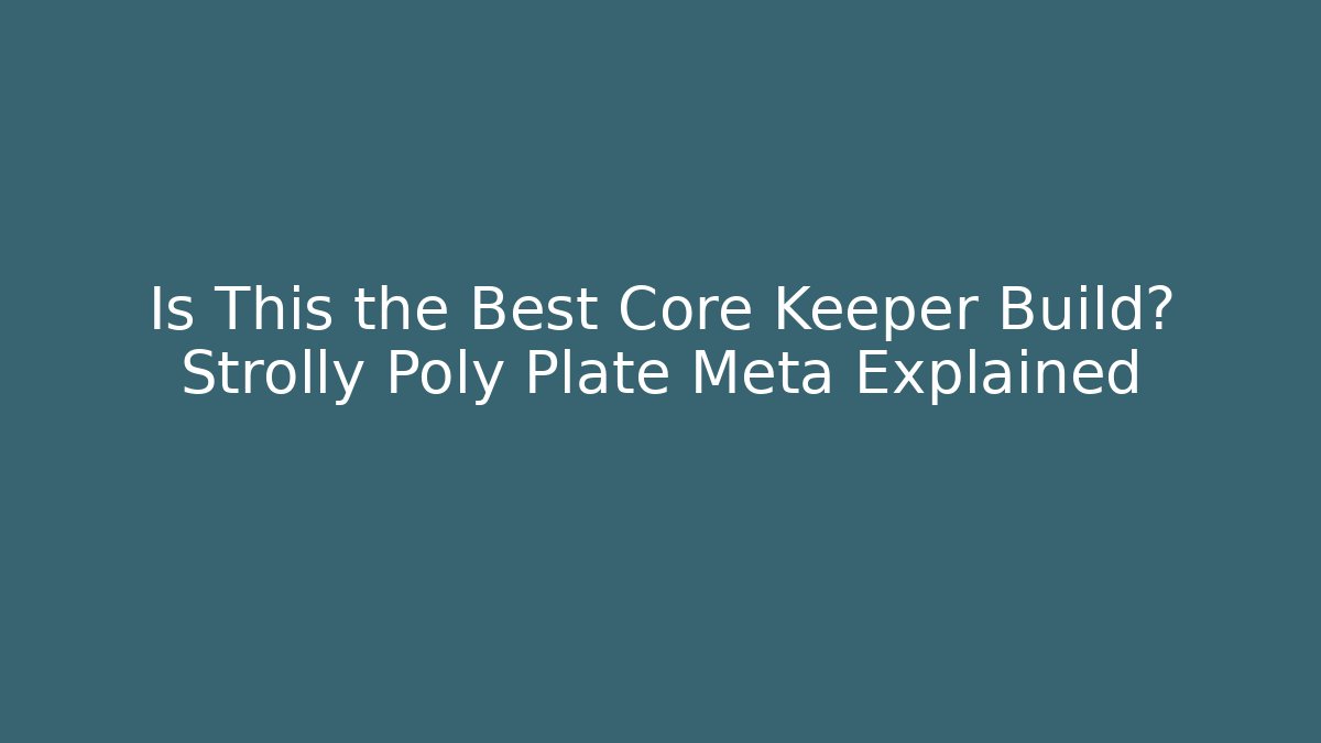 Is This the Best Core Keeper Build? Strolly Poly Plate Meta Explained