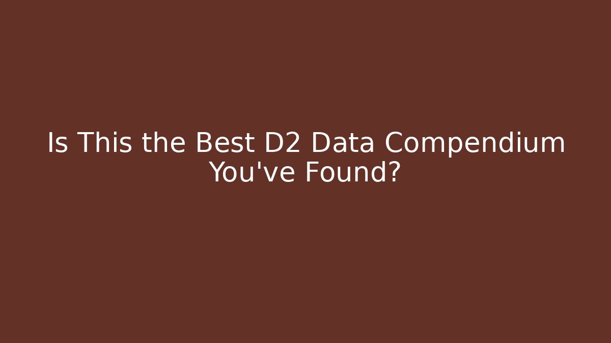 Is This the Best D2 Data Compendium You've Found? - Create More Assets