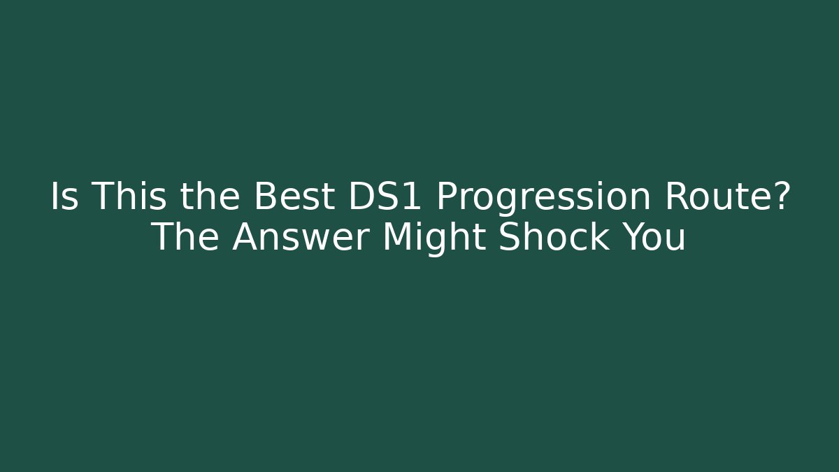 Is This the Best DS1 Progression Route? The Answer Might Shock You