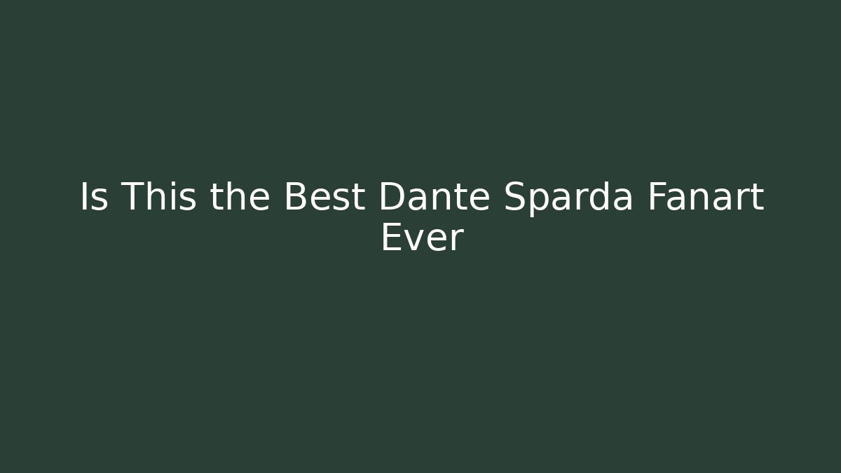 Is This the Best Dante Sparda Fanart Ever
