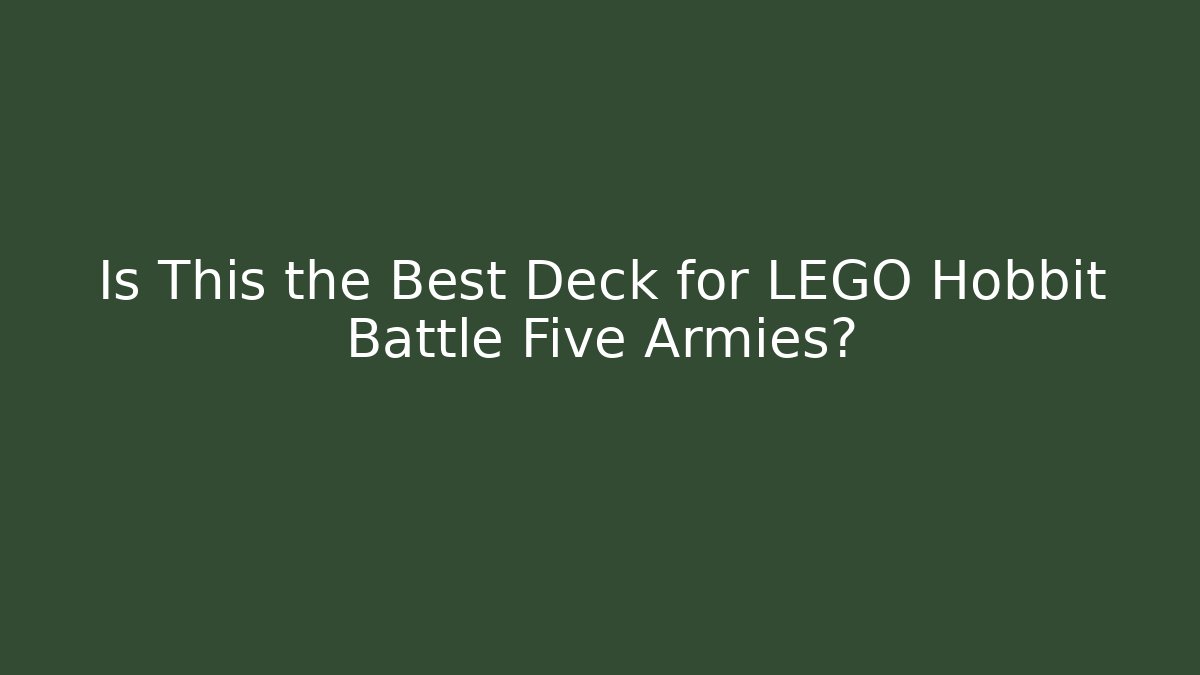 Is This the Best Deck for LEGO Hobbit Battle Five Armies?